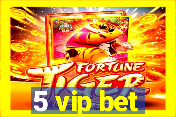 5 vip bet