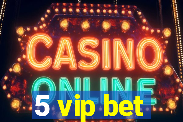 5 vip bet