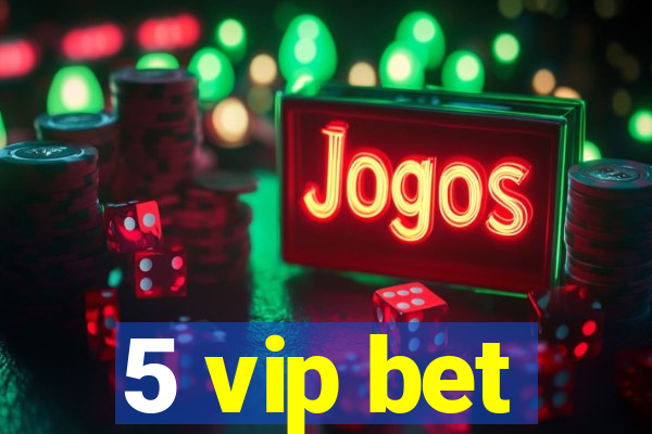 5 vip bet