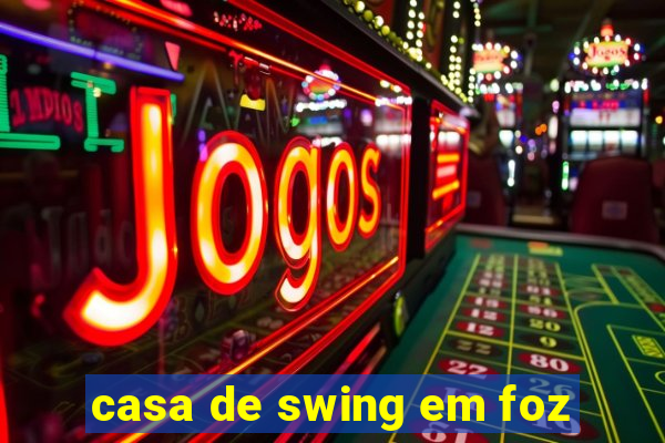 casa de swing em foz