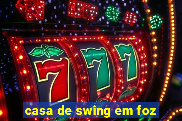 casa de swing em foz