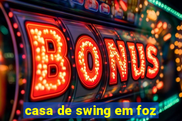 casa de swing em foz