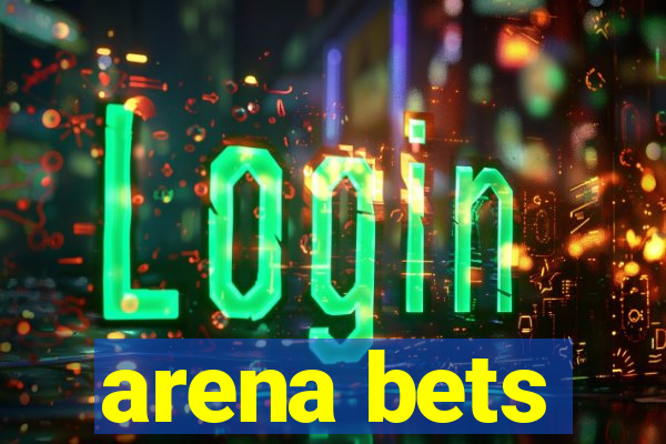 arena bets