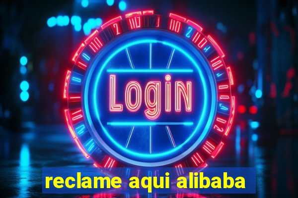 reclame aqui alibaba