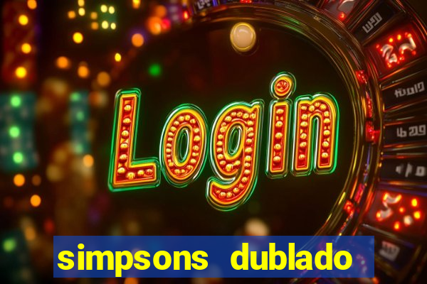 simpsons dublado assistir online