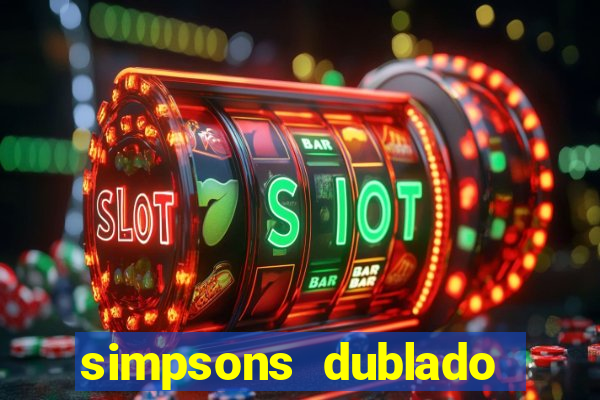 simpsons dublado assistir online