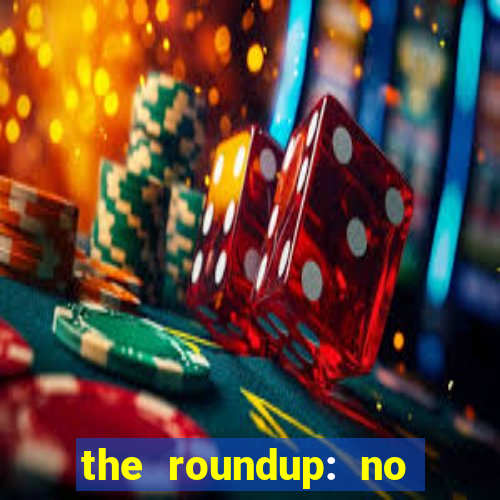 the roundup: no way out dublado