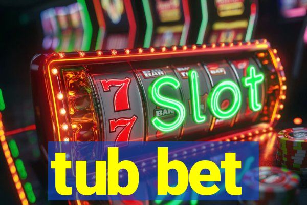 tub bet