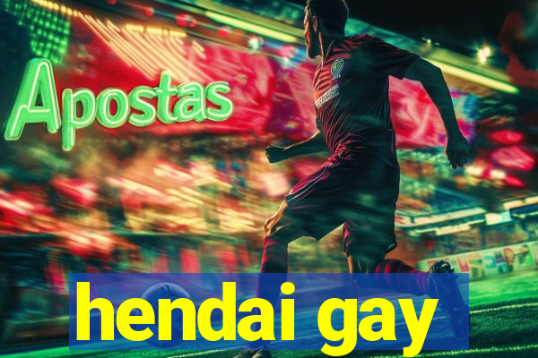 hendai gay