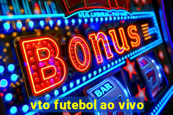 vto futebol ao vivo