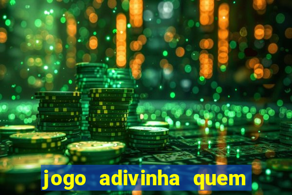 jogo adivinha quem sou eu