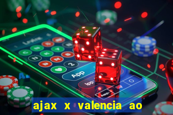 ajax x valencia ao vivo futemax