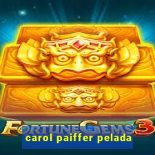 carol paiffer pelada