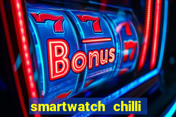 smartwatch chilli beans vale a pena smartwatch chilli beans