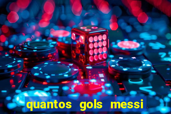 quantos gols messi tem na carreira