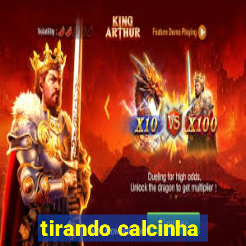 tirando calcinha