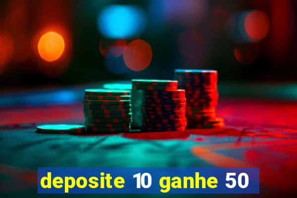 deposite 10 ganhe 50