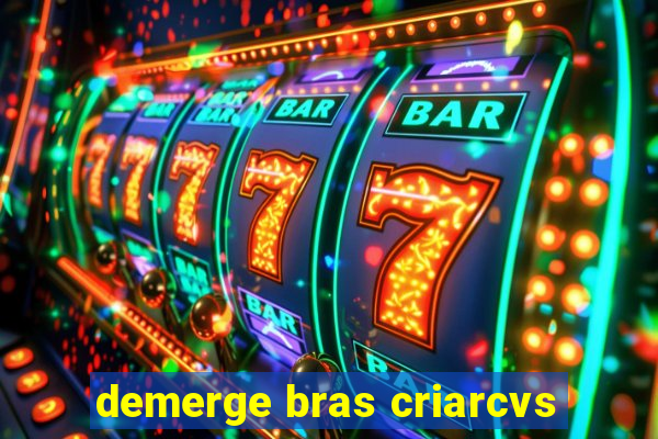 demerge bras criarcvs