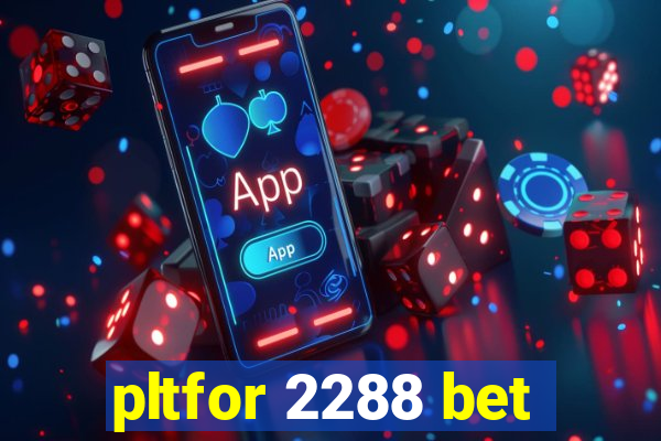 pltfor 2288 bet