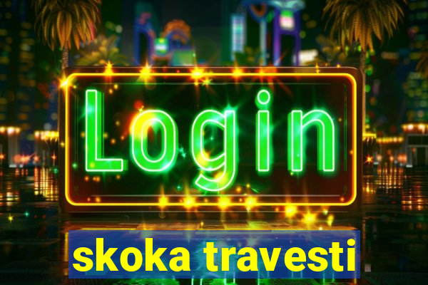 skoka travesti