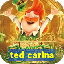 ted carina