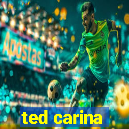 ted carina