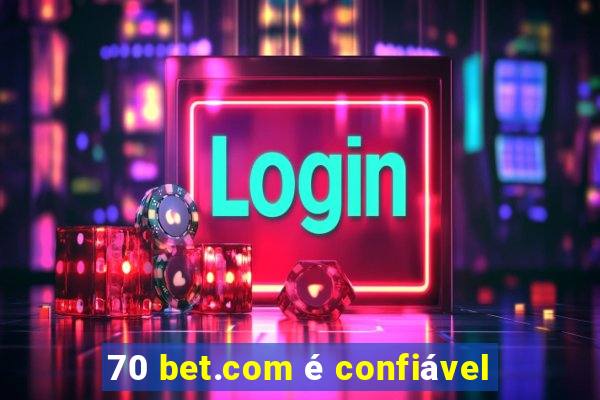 70 bet.com é confiável