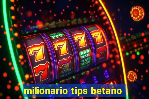 milionario tips betano