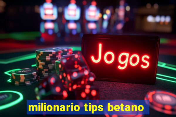 milionario tips betano