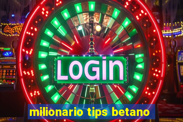 milionario tips betano