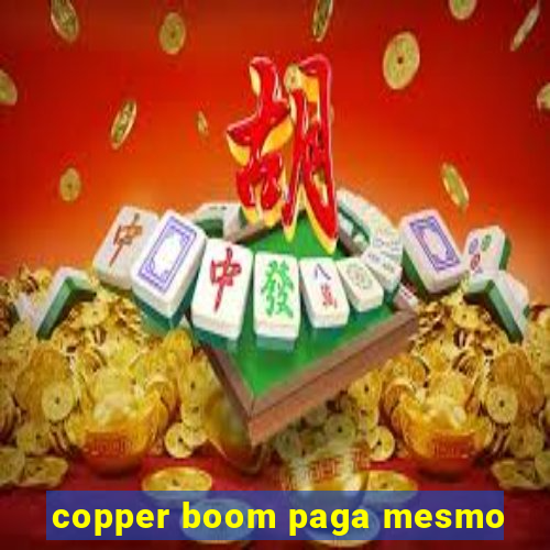 copper boom paga mesmo