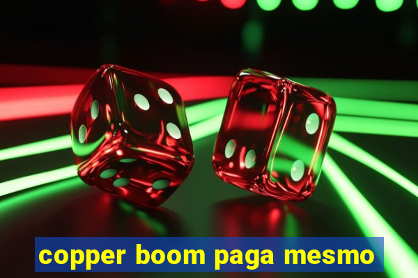 copper boom paga mesmo