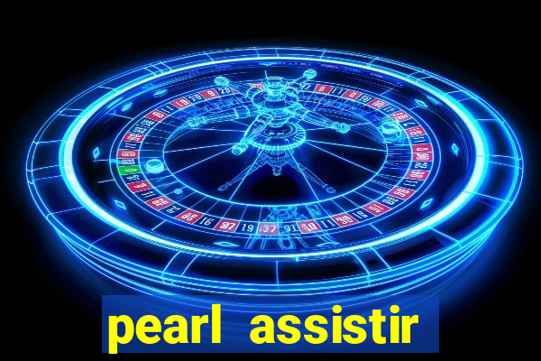 pearl assistir online megaflix