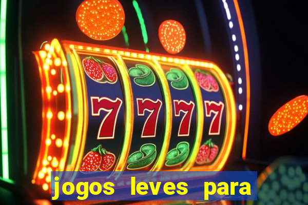 jogos leves para pc fraco blog