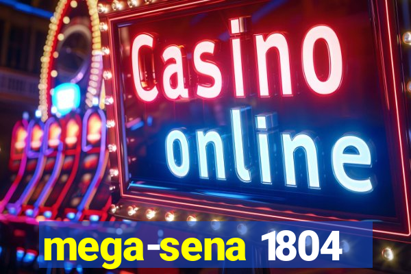 mega-sena 1804