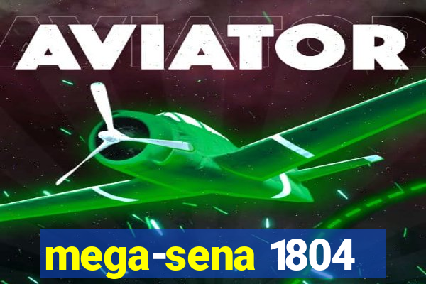 mega-sena 1804