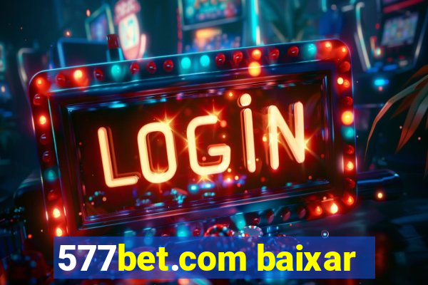 577bet.com baixar