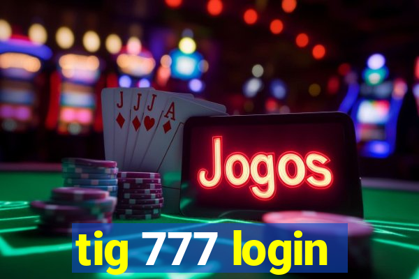 tig 777 login