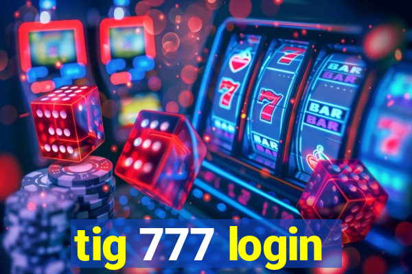 tig 777 login