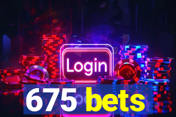 675 bets