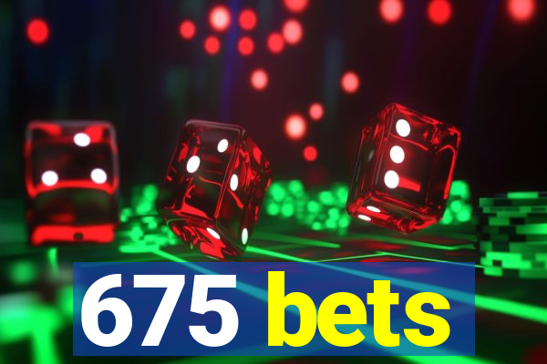 675 bets