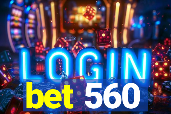 bet 560