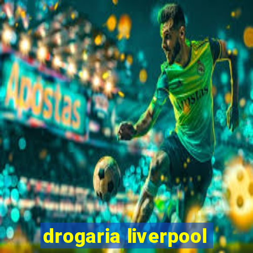 drogaria liverpool