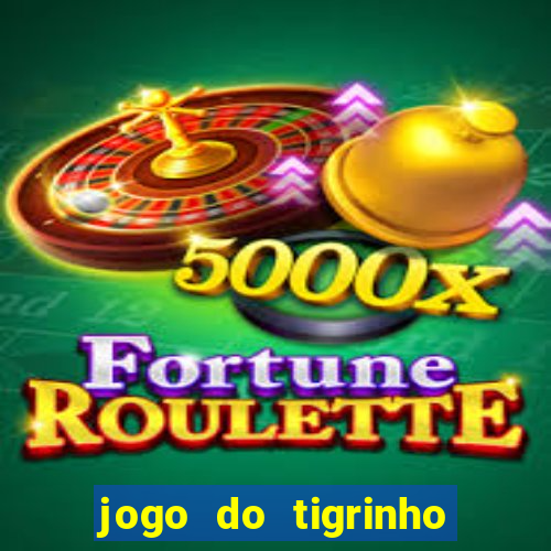 jogo do tigrinho grátis sem depósito