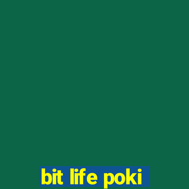 bit life poki