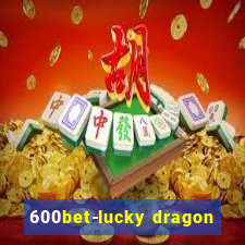 600bet-lucky dragon