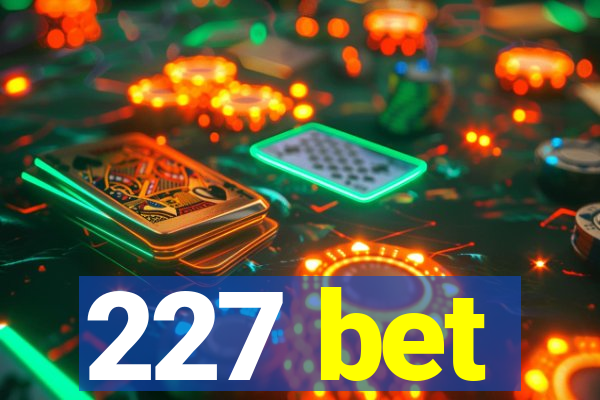 227 bet