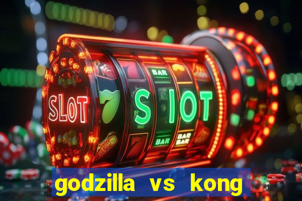 godzilla vs kong filme completo dublado