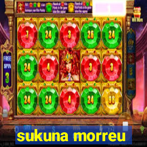 sukuna morreu