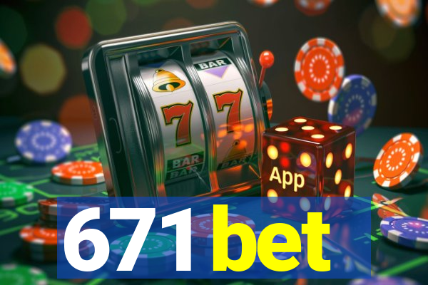 671 bet